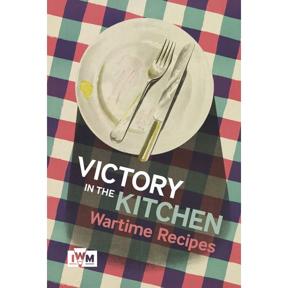 Victory in the Kitchen: Wartime Recipes, (Hardcover)