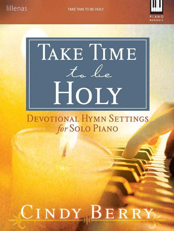 Take Time to Be Holy : Devotional Hymn Settings for Solo Piano