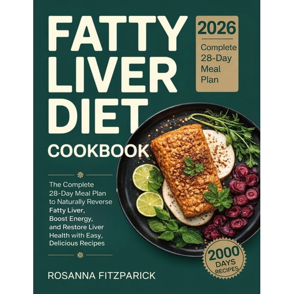 Fatty Liver Diet Cookbook: The Complete 28-Day Meal Plan to Naturally Reverse Fatty Liver, Boost Energy, and Restore Liv, (Paperback)