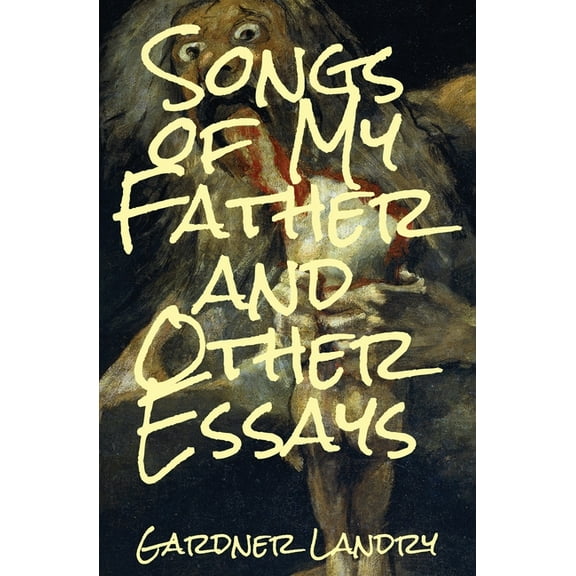 Songs of My Father and Other Essays, (Paperback)