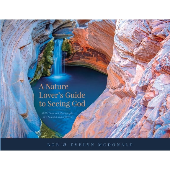 A Nature Lover's Guide to Seeing God: Reflections and photographs by a biologist and a pilgrim, (Paperback)