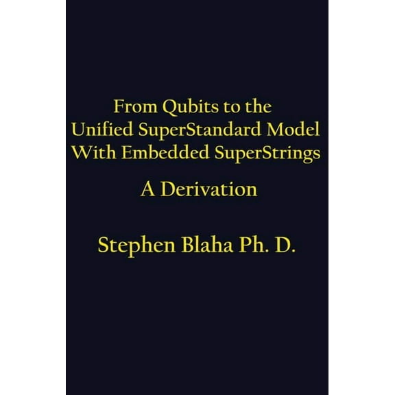From Qubits to the Unified SuperStandard Model With Embedded SuperStrings A Derivation (Hardcover)