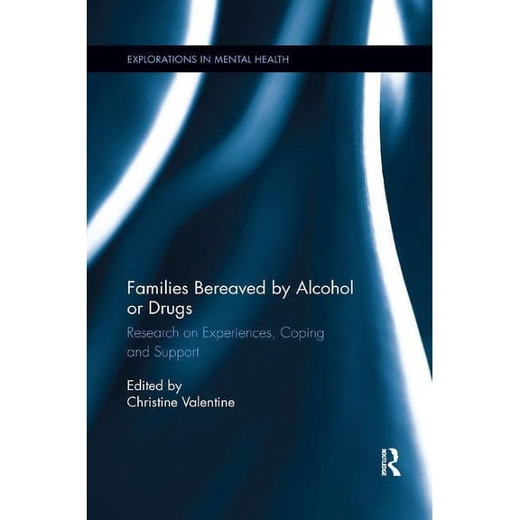 Explorations in Mental Health Families Bereaved by Alcohol or Drugs: Research on Experiences, Coping and Support, (Paperback)