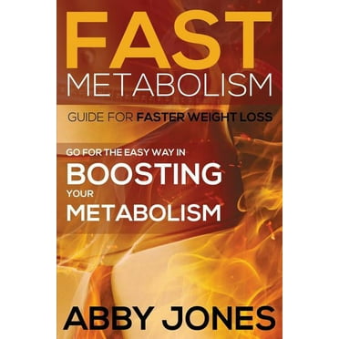 Fast Metabolism Guide for Faster Weight Loss: Go for the Easy Way in Boosting Your Metabolism (Paperback)