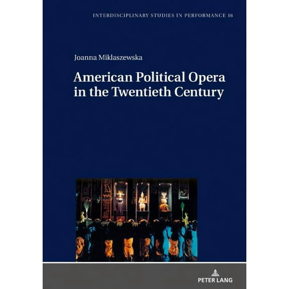 Interdisciplinary Studies in Performance: American Political Opera in the Twentieth Century (Hardcover)