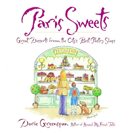 Paris Sweets: Great Desserts from the City's Best Pastry Shops (Best Store Bought Desserts)