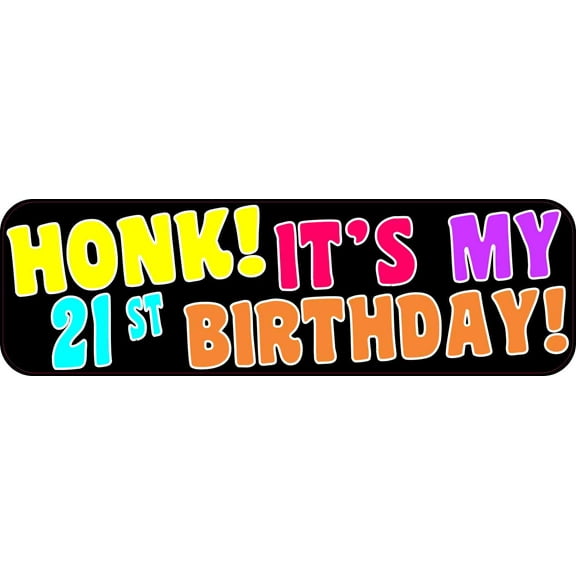 10in x 3in Honk It's My 21st Birthday Bumper Magnet Funny Occasion Magnets