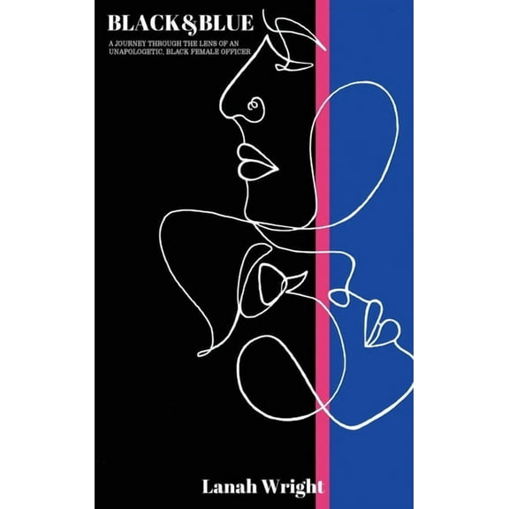 Black & Blue: A journey through the lens of an unapologetic, black female officer, (Hardcover)