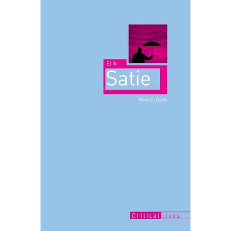 Critical Lives: Erik Satie (Paperback)