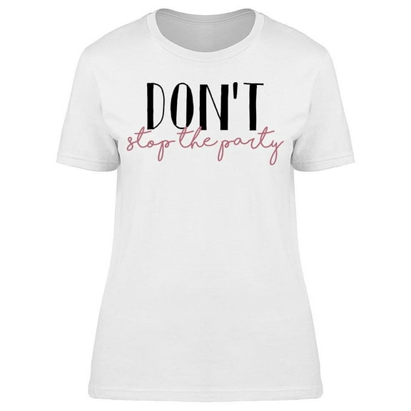 Dont Stop The Party Women's T-shirt