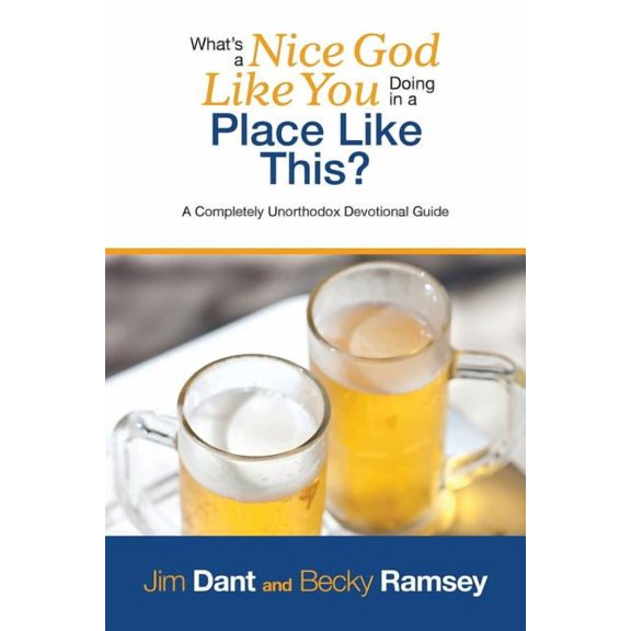 What's a Nice God Like You Doing in a Place Like This?: A Completely Unorthodox Devotional Guide, (Paperback)