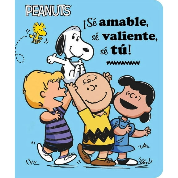 Peanuts Â¡SÃ© Amable, SÃ© Valiente, SÃ© TÃº! (Be Kind, Be Brave, Be You!), (Board Book)