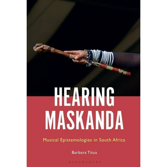 Hearing Maskanda: Musical Epistemologies in South Africa, (Paperback)