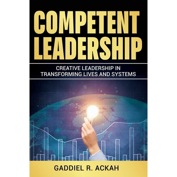 Competent Leadership: Creative Leadership in Transforming Lives and Systems, (Paperback)