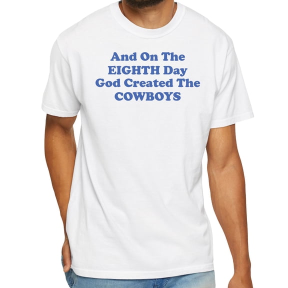 And On the Eighth Day God Created the Cowboys T-Shirt – Funny Football Fan Tee, Cowboy Pride Shirt