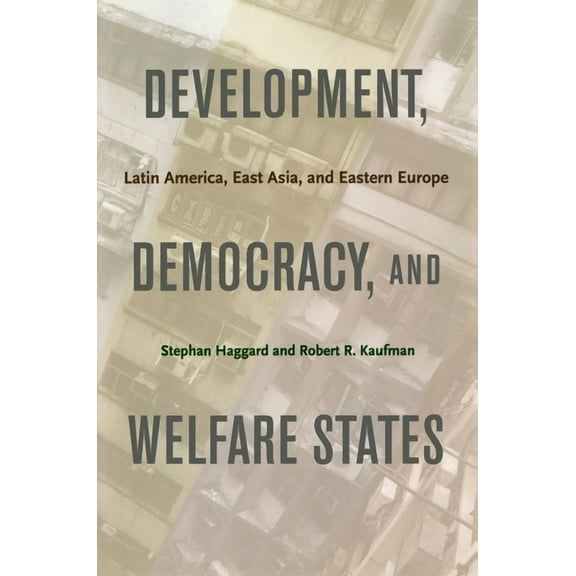 Development, Democracy, and Welfare States: Latin America, East Asia, and Eastern Europe, (Paperback)