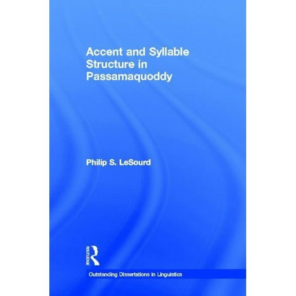 Outstanding Dissertations in Linguistics Accent & Syllable Structure in Passamaquoddy, (Hardcover)