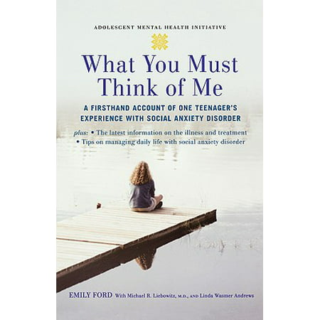 What You Must Think of Me : A Firsthand Account of One Teenager's Experience with Social Anxiety (Best Herbs For Anxiety Disorder)