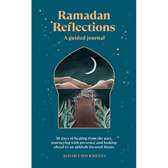 Pre-Owned Ramadan Reflections: A Guided Journal: 30 Days of Healing from Your Past, Being Present and Looking Ahead to an Akhirah-Focused Future (Paperback) 1728295513 9781728295510