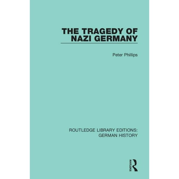 Routledge Library Editions: German Histo The Tragedy of Nazi Germany, (Paperback)