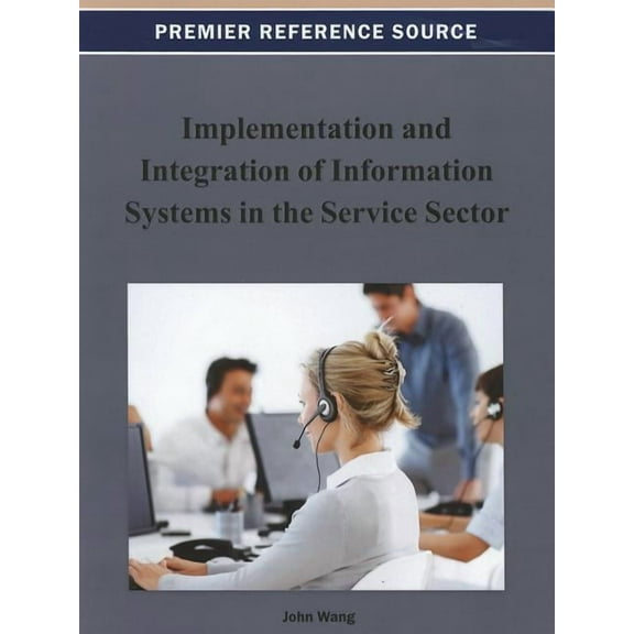 Premier Reference Source Implementation and Integration of Information Systems in the Service Sector, (Hardcover)