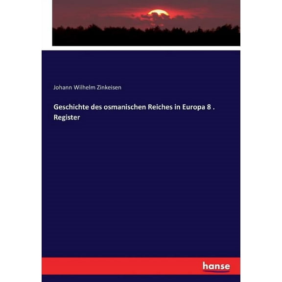 Geschichte des osmanischen Reiches in Europa 8 . Register, (Paperback)
