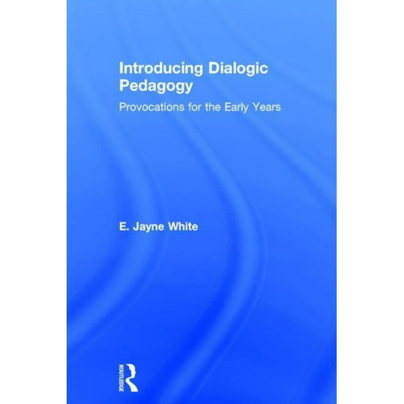 Introducing Dialogic Pedagogy: Provocations for the Early Years, (Hardcover)