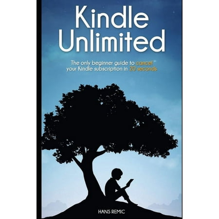 Cancel Kindle Unlimited : The only beginner guide to CANCEL your kindle subscription in 20 SECOND (Paperback)