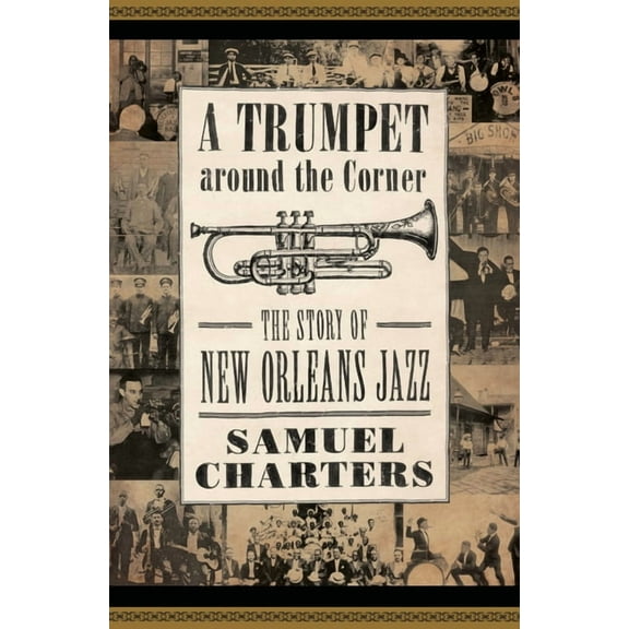 American Made Music Trumpet Around the Corner: The Story of New Orleans Jazz, (Paperback)