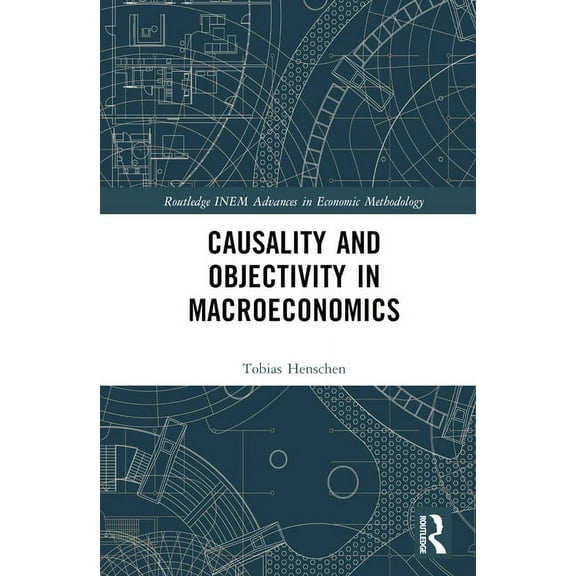 Routledge INEM Advances in Economic Meth Causality and Objectivity in Macroeconomics, (Hardcover)