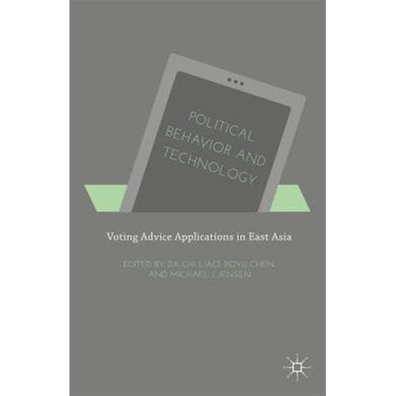 Pre-Owned Political Behavior and Technology: Voting Advice Applications in East Asia, (Hardcover)