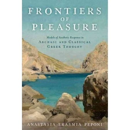 Frontiers of Pleasure: Models of Aesthetic Response in Archaic and Classical Greek Thought