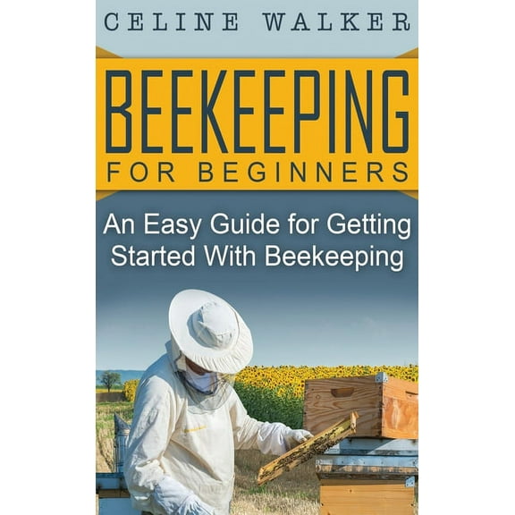 Beekeeping for Beginners: An Easy Guide for Getting Started with Beekeeping, (Hardcover)