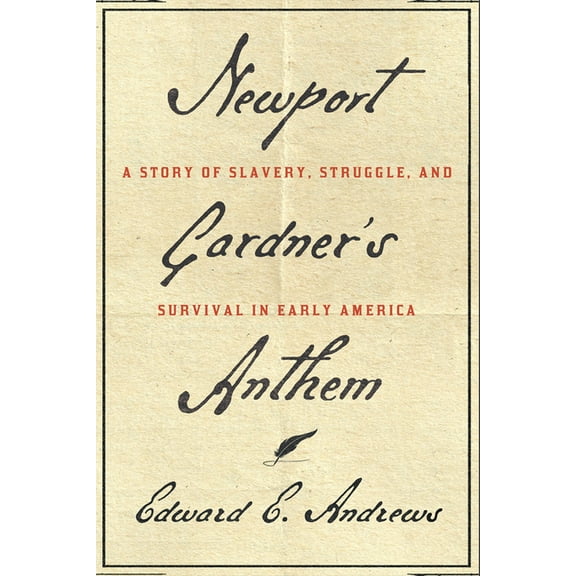 Newport Gardner's Anthem: A Story of Slavery, Struggle, and Survival in Early America, (Hardcover)