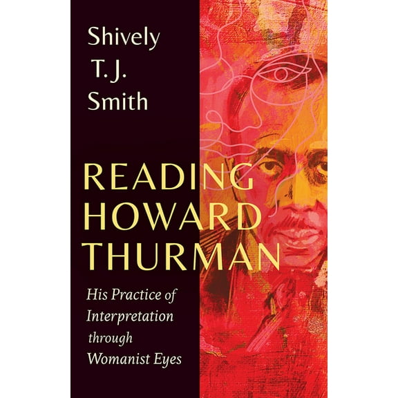 Reading Howard Thurman: His Practice of Interpretation Through Womanist Eyes, (Hardcover)