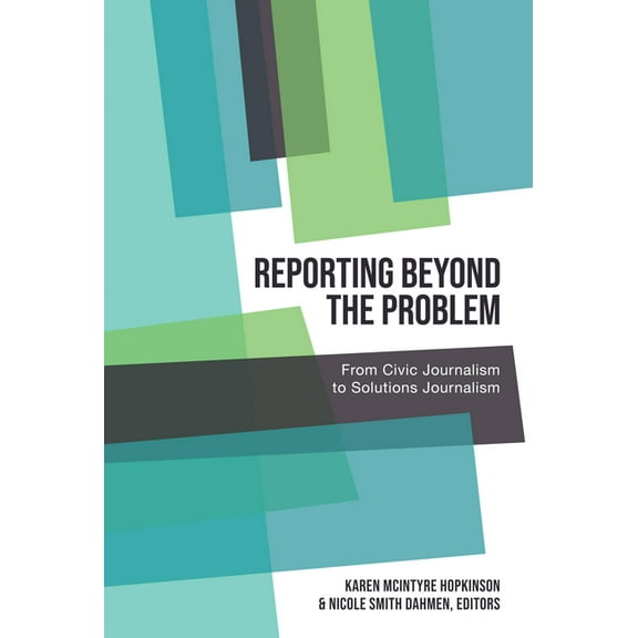 Aejmc - Peter Lang Scholarsourcing Reporting Beyond the Problem: From Civic Journalism to Solutions Journalism, Book 7, (Paperback)