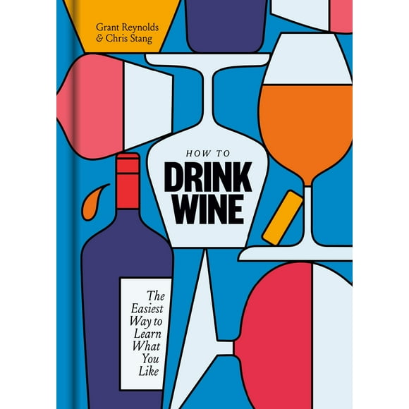 Pre-Owned How to Drink Wine: The Easiest Way to Learn What You Like (Hardcover) 1984824686 9781984824684