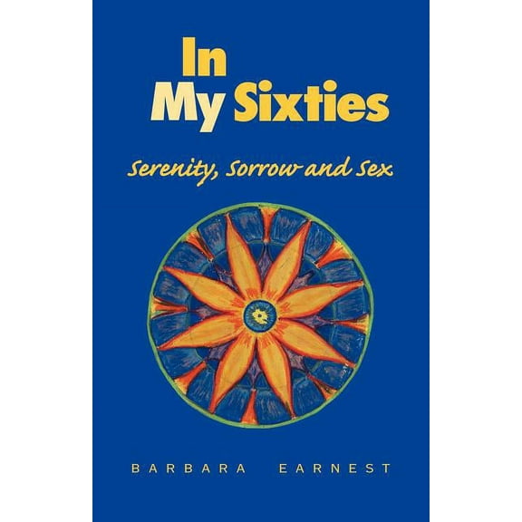 In My Sixties: Serenity, Sorrow and Sex (Paperback)