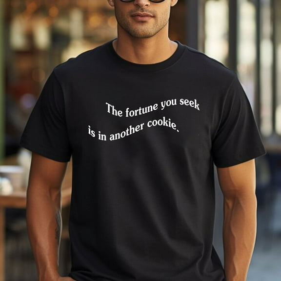 The Fortune You Seek Is In Another Cookie T-Shirt