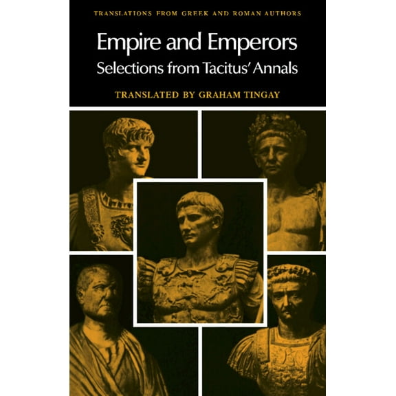 Translations from Greek and Roman Author Empire and Emperors: Selections from Tacitus' Annals, (Paperback)