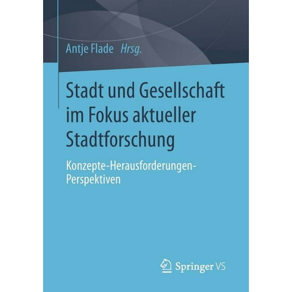 Stadt Und Gesellschaft Im Fokus Aktueller Stadtforschung: Konzepte-Herausforderungen-Perspektiven, (Paperback)