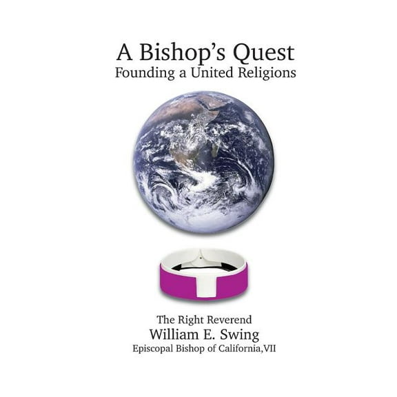 A Bishop's Quest: Founding a United Religions, (Paperback)