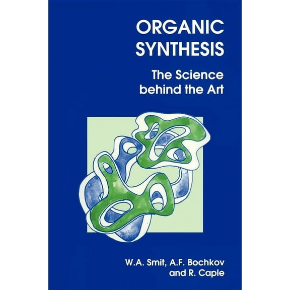 Organic Synthesis: The Science Behind the Art, (Paperback)