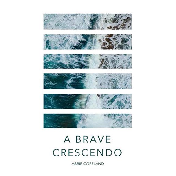 A Brave Crescendo Paperback 163534915X 9781635349153 Abbie Copeland