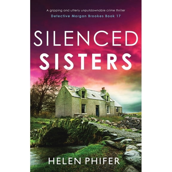 Detective Morgan Brookes Silenced Sisters: A gripping and utterly unputdownable crime thriller, Book 17, (Paperback)