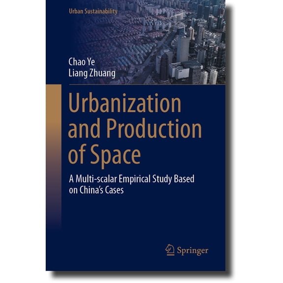 Urban Sustainability Urbanization and Production of Space: A Multi-Scalar Empirical Study Based on China's Cases, (Hardcover)