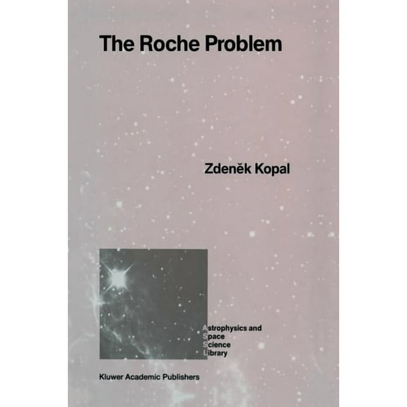 Astrophysics and Space Science Library The Roche Problem: And Its Significance for Double-Star Astronomy, Book 152, (Paperback)