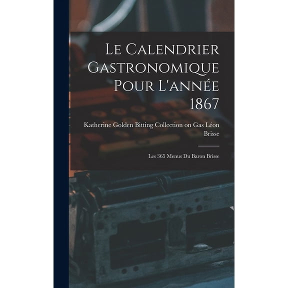 Le Calendrier Gastronomique Pour L'année 1867: Les 365 Menus du Baron Brisse (Hardcover)