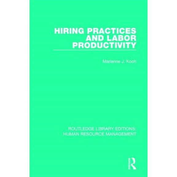 Pre-Owned Routledge Library Editions: Human Resour Hiring Practices and Labor Productivity, (Paperback)
