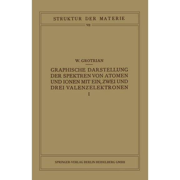 Struktur Der Materie in Einzeldarstellun Graphische Darstellung Der Spektren Von Atomen Und Ionen Mit Ein, Zwei Und Drei Valenzelektronen: Erster Teil, Book 7, (Paperback)